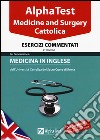 Alpha test. Cattolica. Medicine and Surgery. Esercizi commentati libro