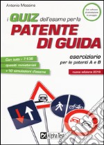 I quiz dell'esame per la patente di guida. Eserciziario per le patenti A e B. Con software di simulazione libro