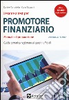 L'esame a test per promotore finanziario. Manuale di preparazione. Guida tematica ragionata ai quesiti ufficiali libro