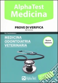 Alpha Test. Medicina; odontoiatria; veterinaria. Prove di verifica libro