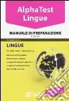 Alpha Test. Lingue. Manuale di preparazione. Per l'ammissione a lingue e culture moderne; mediazione linguistica; scuole superiori mediatori linguistici; scienze del turismo