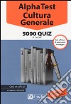 Alpha Test. Cultura generale. 5000 quiz. Con software di simulazione libro