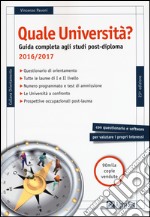 Quale università? Anno accademico 2016-2017. Guida completa agli studi post-diploma libro