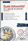 Quale università? Anno accademico 2016-2017. Guida completa agli studi post-diploma libro