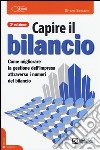 Capire il bilancio. La gestione dell'impresa attraverso i numeri del bilancio libro