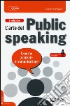 L'arte del public speaking. Tecniche avanzate di comunicazione libro di Sansavini Cesare