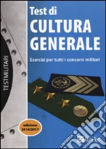 Test di cultura generale. Esercizi per tutti i concorsi militari libro