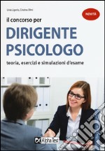 Il concorso per dirigente psicologo. Teoria, esercizi e simulazioni d'esame libro