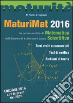 Maturimat 2016. La prova scritta di matematica dell'esame di Stato del Liceo scientifico. Temi svolti e commentati. Test di verifica. Richiami di teoria libro