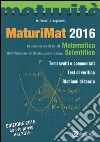 Maturimat 2016. La prova scritta di matematica dell'esame di Stato del Liceo scientifico. Temi svolti e commentati. Test di verifica. Richiami di teoria libro