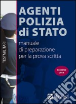 Agenti Polizia di Stato. Manuale di preparazione per la prova scritta libro