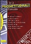 I test psicoattitudinali. Manuale libro di Bianchini Massimiliano Pavoni Vincenzo Sironi Renato