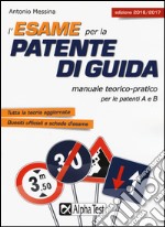 L'esame per la patente di guida. Manuale teorico-pratico per le patenti A e B libro