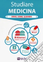 Studiare medicina. Dove, come, quando libro