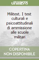 Militest. I test culturali e psicoattitudinali di ammissione alle scuole militari libro