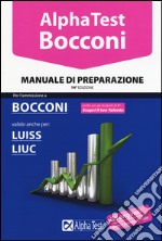 Alpha Test. Bocconi. Manuale di preparazione. Valido anche per: Luiss, Liuc libro