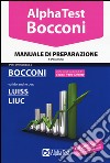 Alpha Test. Bocconi. Manuale di preparazione. Valido anche per: Luiss, Liuc libro