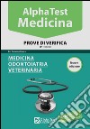 Alpha Test. Medicina. Prove di verifica. Per l'ammissione a medicina, odontoiatria, veterinaria libro