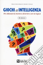 Giochi di intelligenza. Per allenare la mente e divertirsi con la logica libro