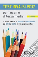 Test INVALSI 2017 per l'esame di terza media libro