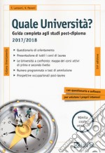 Quale università? Guida completa agli studi post-diploma 2017-2018 libro