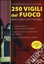 La preselezione del concorso per 250 vigili del fuoco. Eserciziario commentato libro