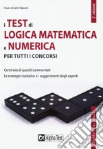 I test di logica matematica e numerica per tutti i concorsi libro