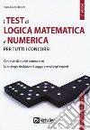 I test di logica matematica e numerica per tutti i concorsi libro