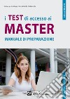 I test di accesso ai master. Manuale di preparazione libro