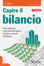 Capire il bilancio. Come migliorare la gestione dell'impresa attraverso i numeri del bilancio libro