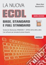 La nuova ECDL Base, Standard e Full Standard. Per Windows 7, Office 2010, 2013 e 2016 libro