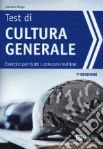 Test di cultura generale. Esercizi per tutti i concorsi militari libro