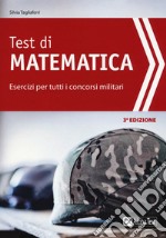 Test di matematica. Esercizi per tutti i concorsi militari libro