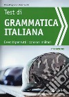 Test di grammatica italiana. Esercizi per tutti i concorsi militari libro