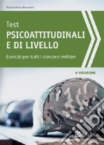 Test psicoattitudinali e di livello. Esercizi per tutti i concorsi militari libro