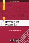 Letteratura inglese. Vol. 2: Dal Romanticismo a oggi libro