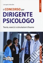 Il concorso per dirigente psicologo. Teoria, esercizi e simulazioni d'esame libro