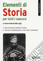 Elementi di storia per tutti i concorsi. La storia d'Italia dal 1815 a oggi libro