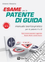 L'esame per la patente di guida. Manuale teorico-pratico per le patenti A e B libro