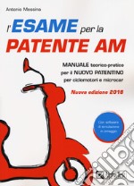 L'esame per la patente AM. Manuale teorico-pratico per il nuovo patentino per ciclomotori e microcar. Con Contenuto digitale per download e accesso on line libro