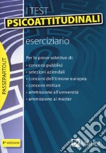 I test psicoattitudinali. Eserciziario libro usato