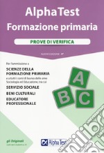 Alpha Test. Formazione primaria. Prove di verifica. Nuova ediz. libro