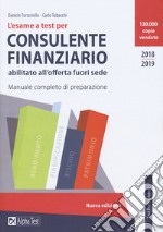 L'esame a test per consulente finanziario abilitato all'offerta fuori sede. Manuale completo di preparazione libro