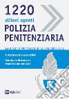 1220 allievi agenti di polizia penitenziaria. Manuale di preparazione al concorso 2018 libro