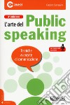 L'arte del public speaking. Tecniche avanzate di comunicazione. Con File audio per il download  libro