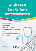 Alpha Test San Raffaele. Per l'ammissione a Medicina, Odontoiatria, Professioni sanitarie. Manuale di preparazione libro