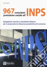 967 consulenti protezione sociale all'INPS. Spiegazioni; esercizi e simulazioni d'esame per la preparazione alla prova preselettiva del concorso libro