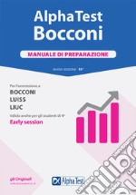 Alpha Test. Bocconi. Manuale di preparazione. Per l'ammissione a Bocconi, Luiss, Liuc. Valido anche per gli studenti di 4ª early session. Nuova ediz. libro