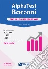 Alpha Test. Bocconi. Manuale di preparazione. Per l'ammissione a Bocconi, Luiss, Liuc. Valido anche per gli studenti di 4ª early session. Nuova ediz. libro di Tabacchi Carlo Bianchini Massimiliano Tagliaferri Silvia