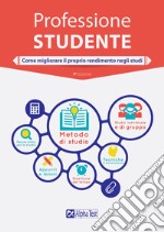 Professione studente. Come migliorare il proprio rendimento negli studi libro